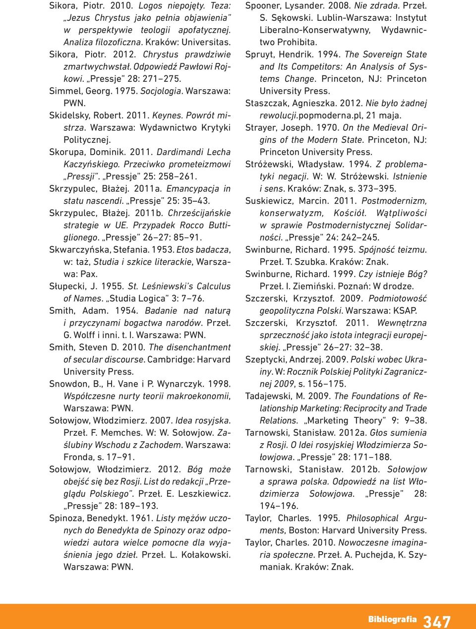 Warszawa: Wydawnictwo Krytyki Politycznej. Skorupa, Dominik. 2011. Dardimandi Lecha Kaczyńskiego. Przeciwko prometeizmowi Pressji. Pressje 25: 258 261. Skrzypulec, Błażej. 2011a.