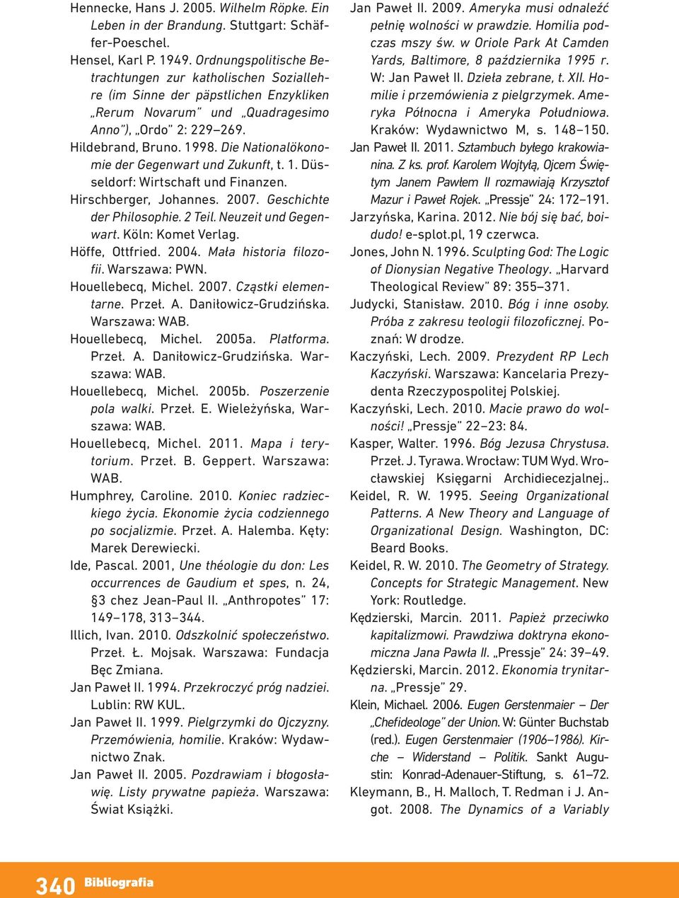 Die Nationalökonomie der Gegenwart und Zukunft, t. 1. Düsseldorf: Wirtschaft und Finanzen. Hirschberger, Johannes. 2007. Geschichte der Philosophie. 2 Teil. Neuzeit und Gegenwart. Köln: Komet Verlag.