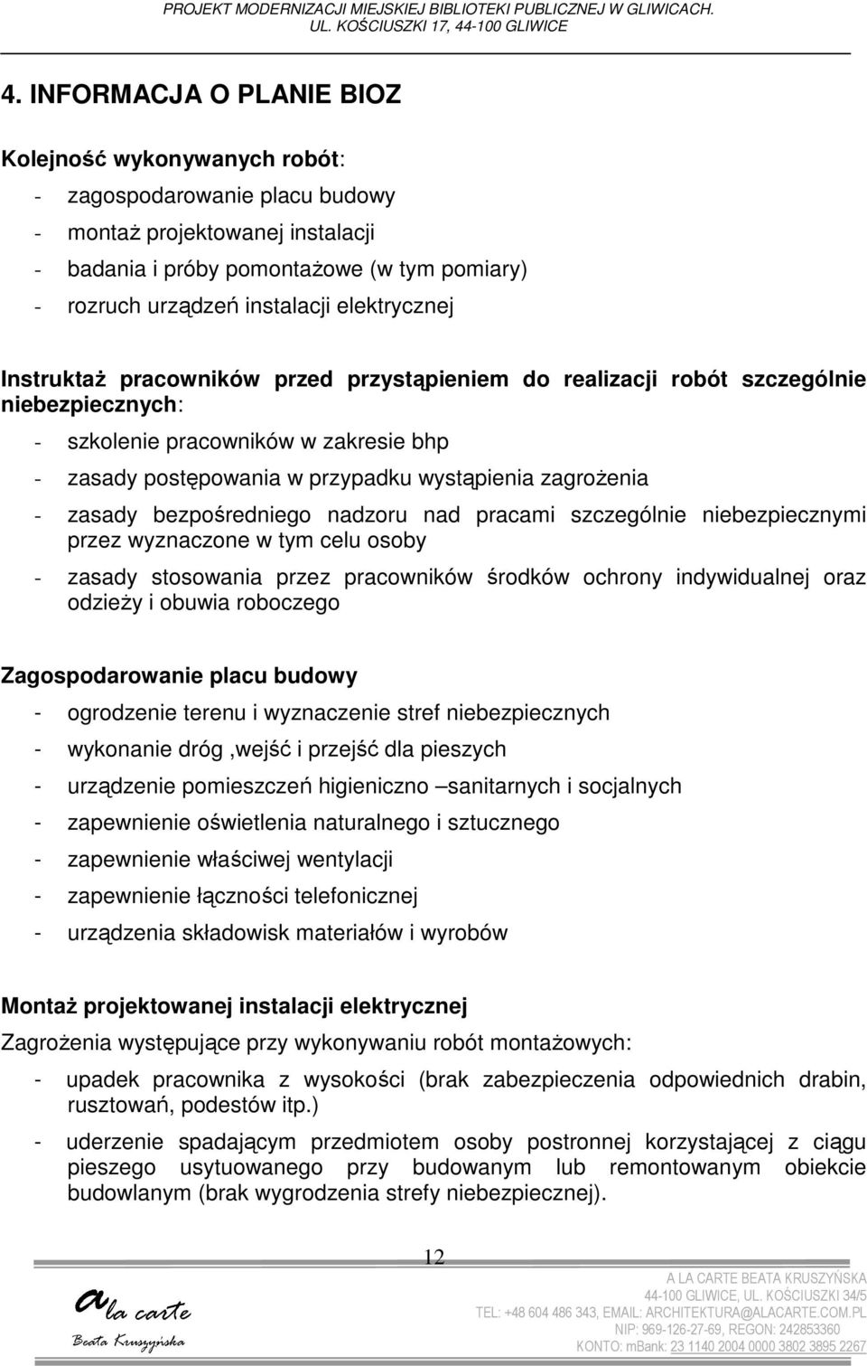 elektrycznej Instruktaż pracowników przed przystąpieniem do realizacji robót szczególnie niebezpiecznych: - szkolenie pracowników w zakresie bhp - zasady postępowania w przypadku wystąpienia