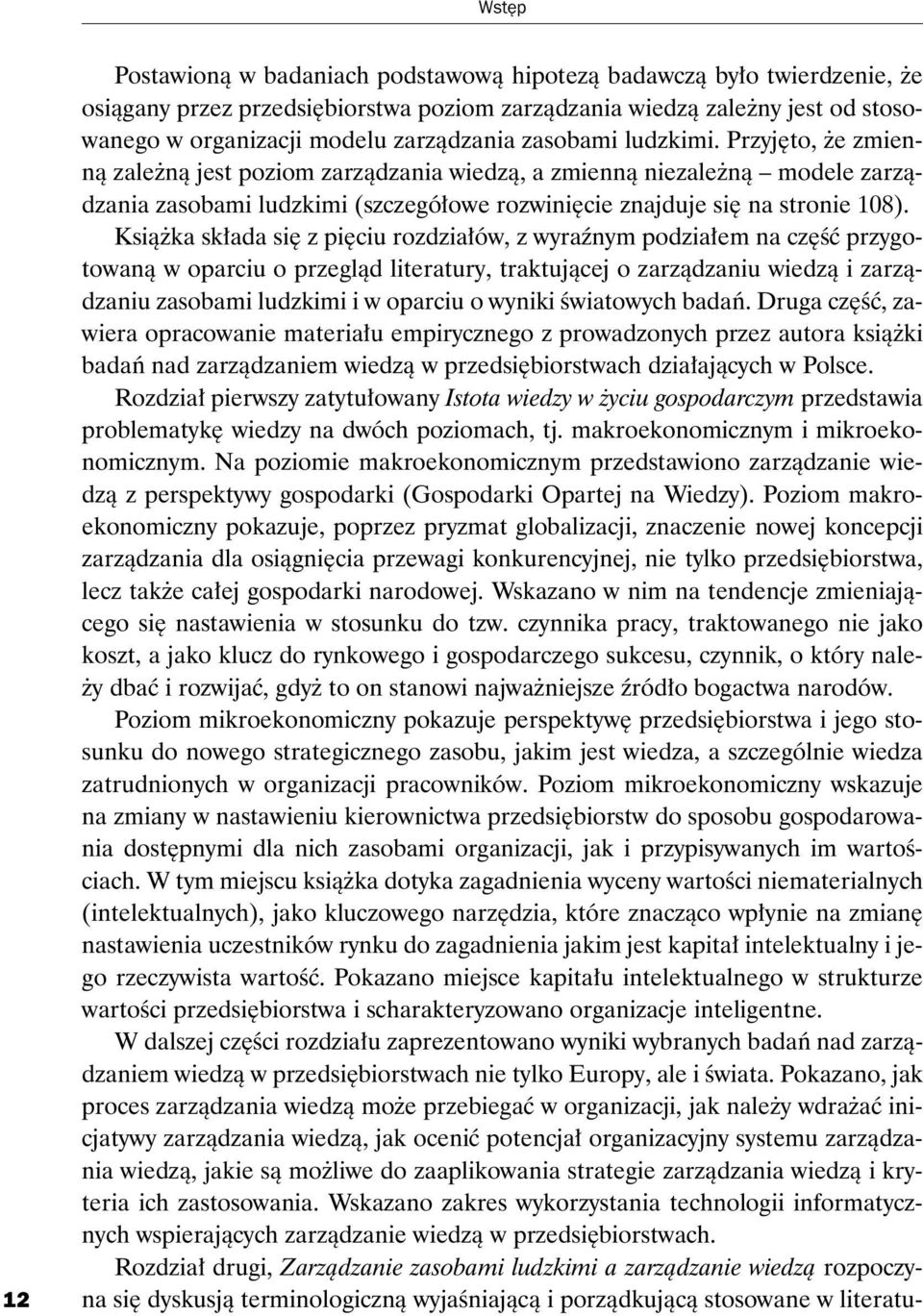 Ksi¹ ka sk³ada siê z piêciu rozdzia³ów, z wyraÿnym podzia³em na czêœæ przygotowan¹ w oparciu o przegl¹d literatury, traktuj¹cej o zarz¹dzaniu wiedz¹ i zarz¹dzaniu zasobami ludzkimi i w oparciu o