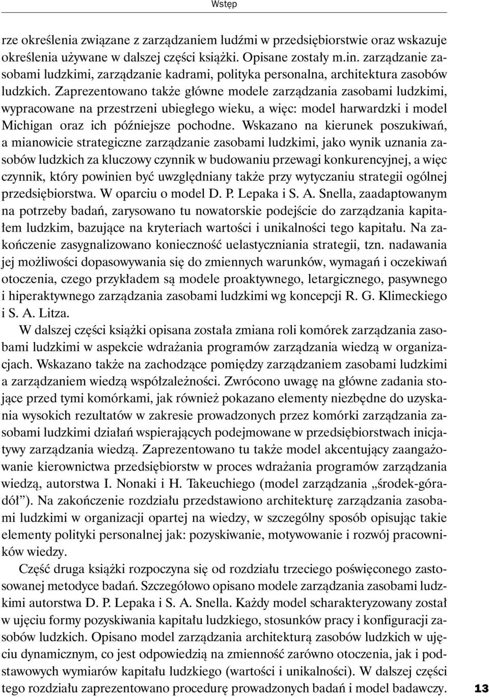 Zaprezentowano tak e g³ówne modele zarz¹dzania zasobami ludzkimi, wypracowane na przestrzeni ubieg³ego wieku, a wiêc: model harwardzki i model Michigan oraz ich póÿniejsze pochodne.