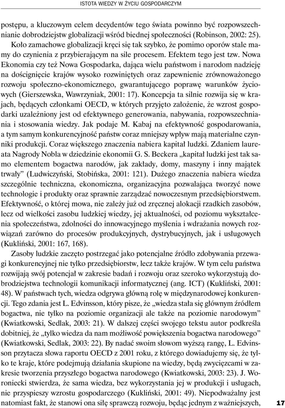 Nowa Ekonomia czy te Nowa Gospodarka, daj¹ca wielu pañstwom i narodom nadziejê na doœcigniêcie krajów wysoko rozwiniêtych oraz zapewnienie zrównowa onego rozwoju spo³eczno-ekonomicznego,