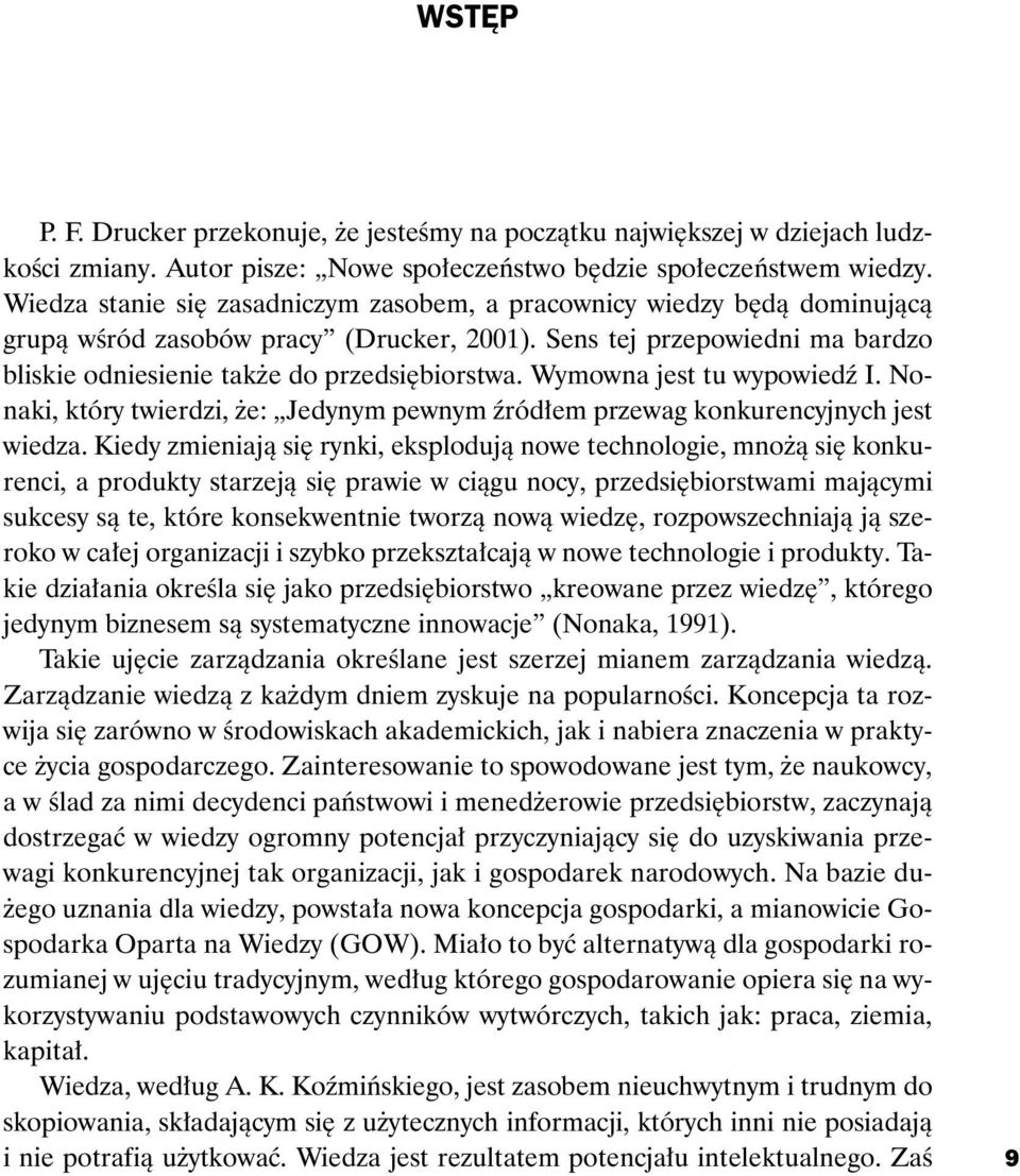 Wymowna jest tu wypowiedÿ I. Nonaki, który twierdzi, e: Jedynym pewnym Ÿród³em przewag konkurencyjnych jest wiedza.