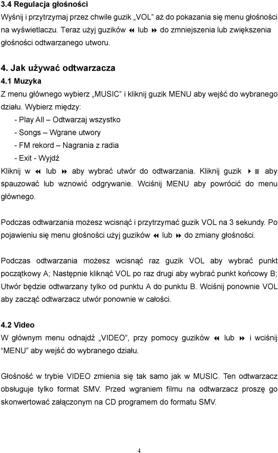 1 Muzyka Z menu głównego wybierz MUSIC i kliknij guzik MENU aby wejść do wybranego działu.