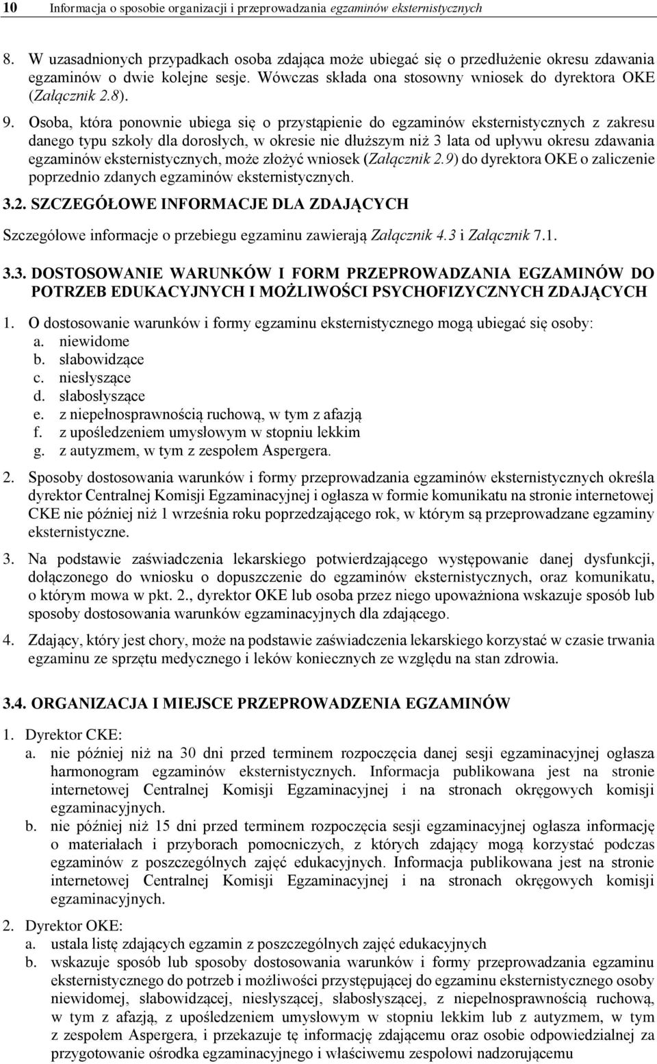 Osoba, która ponownie ubiega się o przystąpienie do egzaminów eksternistycznych z zakresu danego typu szkoły dla dorosłych, w okresie nie dłuższym niż 3 lata od upływu okresu zdawania egzaminów