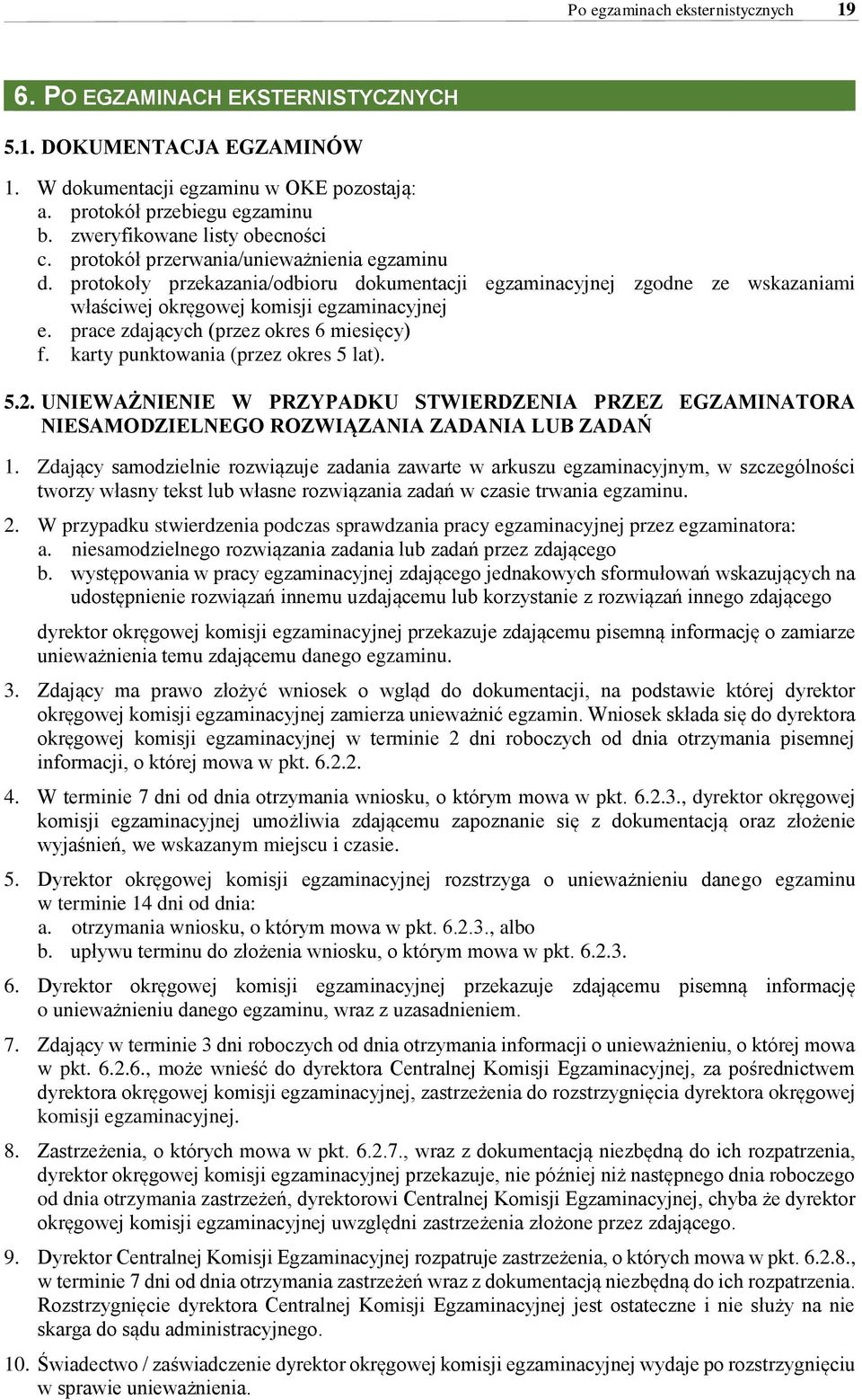 protokoły przekazania/odbioru dokumentacji egzaminacyjnej zgodne ze wskazaniami właściwej okręgowej komisji egzaminacyjnej e. prace zdających (przez okres 6 miesięcy) f.