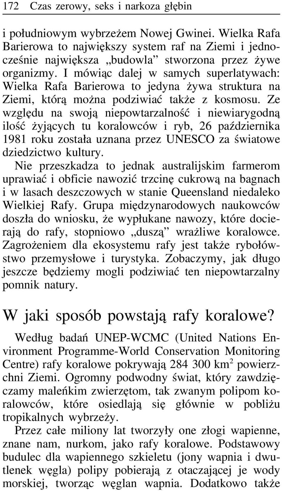 Ze względu na swoją niepowtarzalność i niewiarygodną ilość żyjących tu koralowców i ryb, 26 października 1981 roku została uznana przez UNESCO za światowe dziedzictwo kultury.