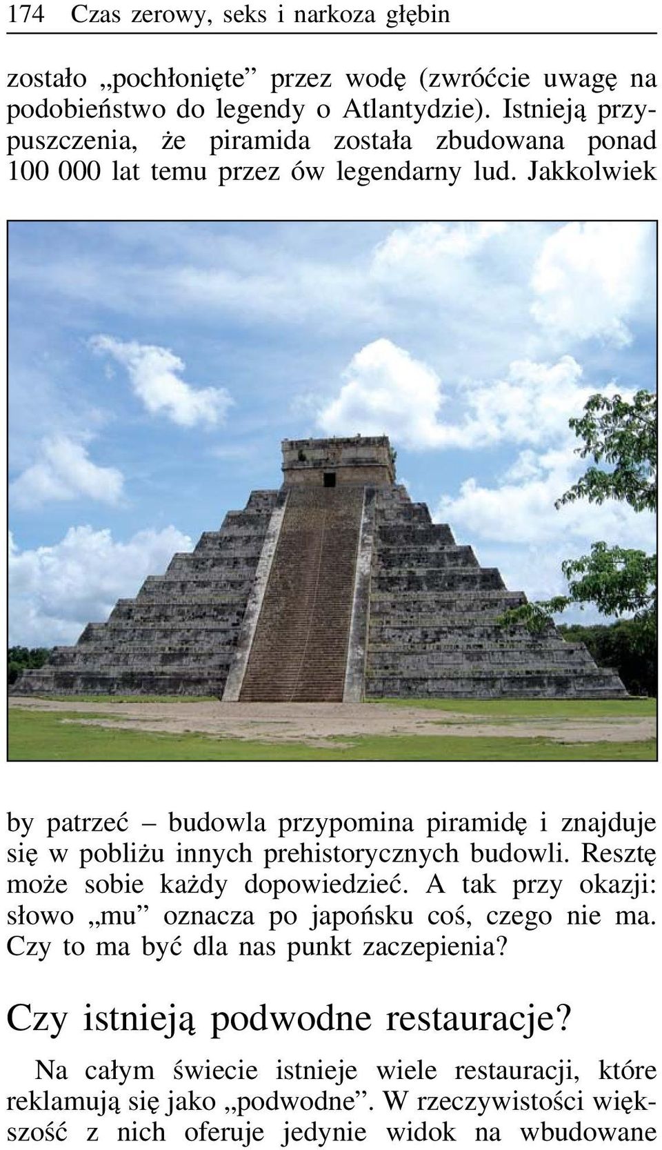 Jakkolwiek by patrzeć budowla przypomina piramidę i znajduje się w pobliżu innych prehistorycznych budowli. Resztę może sobie każdy dopowiedzieć.