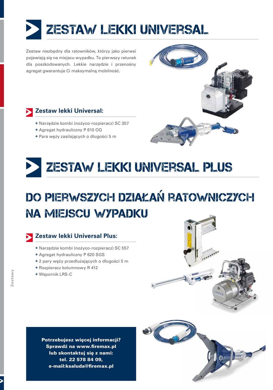 Zestaw lekki Universal: + Narzędzie kombi (nożyco-rozpieracz) SC 357 + Agregat hydrauliczny P 610 OG + Para węży zasilających o długości 5 m Zestaw lekki Universal Plus Do pierwszych dzialan