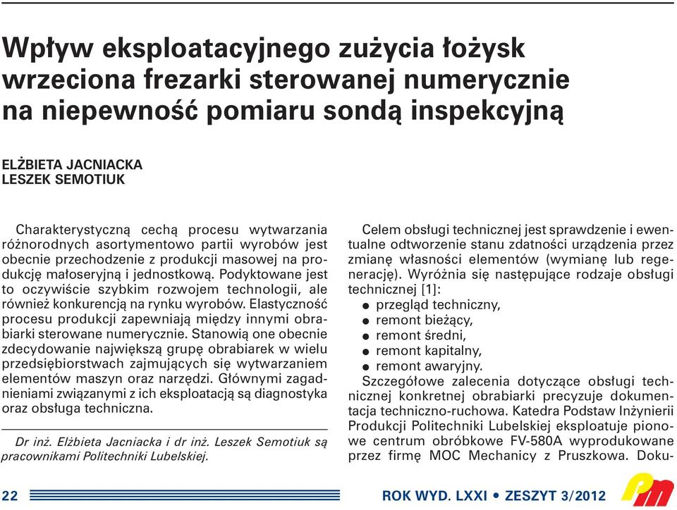 Podyktowane jest to oczywiêcie szybkim rozwojem technologii, ale równie konkurencjà na rynku wyrobów. ElastycznoÊç procesu produkcji zapewniajà mi dzy innymi obrabiarki sterowane numerycznie.