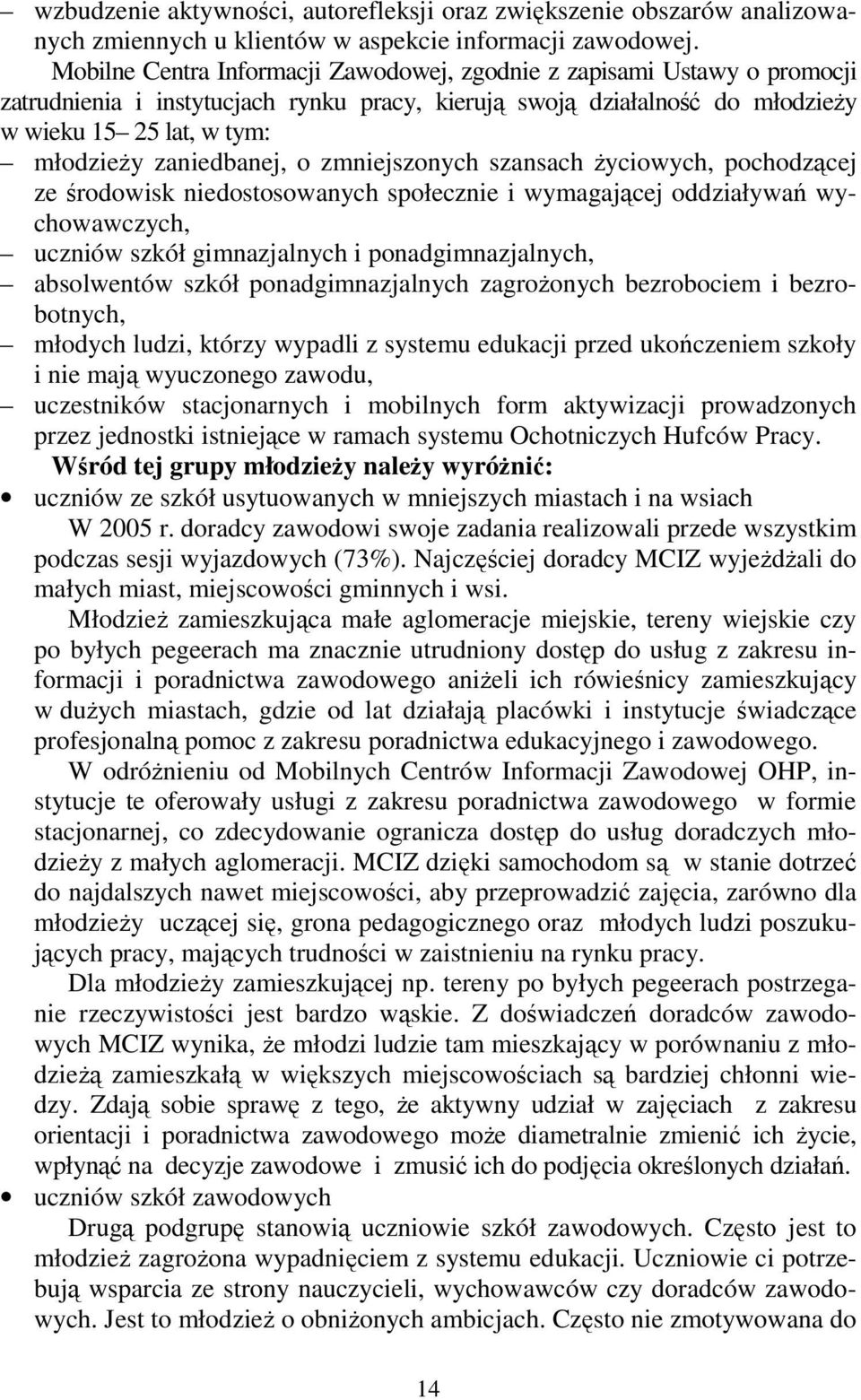 zaniedbanej, o zmniejszonych szansach życiowych, pochodzącej ze środowisk niedostosowanych społecznie i wymagającej oddziaływań wychowawczych, uczniów szkół gimnazjalnych i ponadgimnazjalnych,