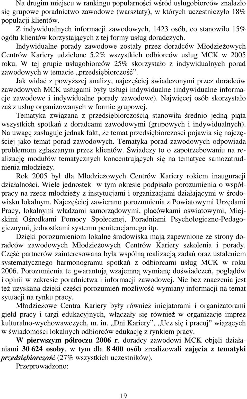 Indywidualne porady zawodowe zostały przez doradców Młodzieżowych Centrów Kariery udzielone 5,2% wszystkich odbiorców usług MCK w 2005 roku.