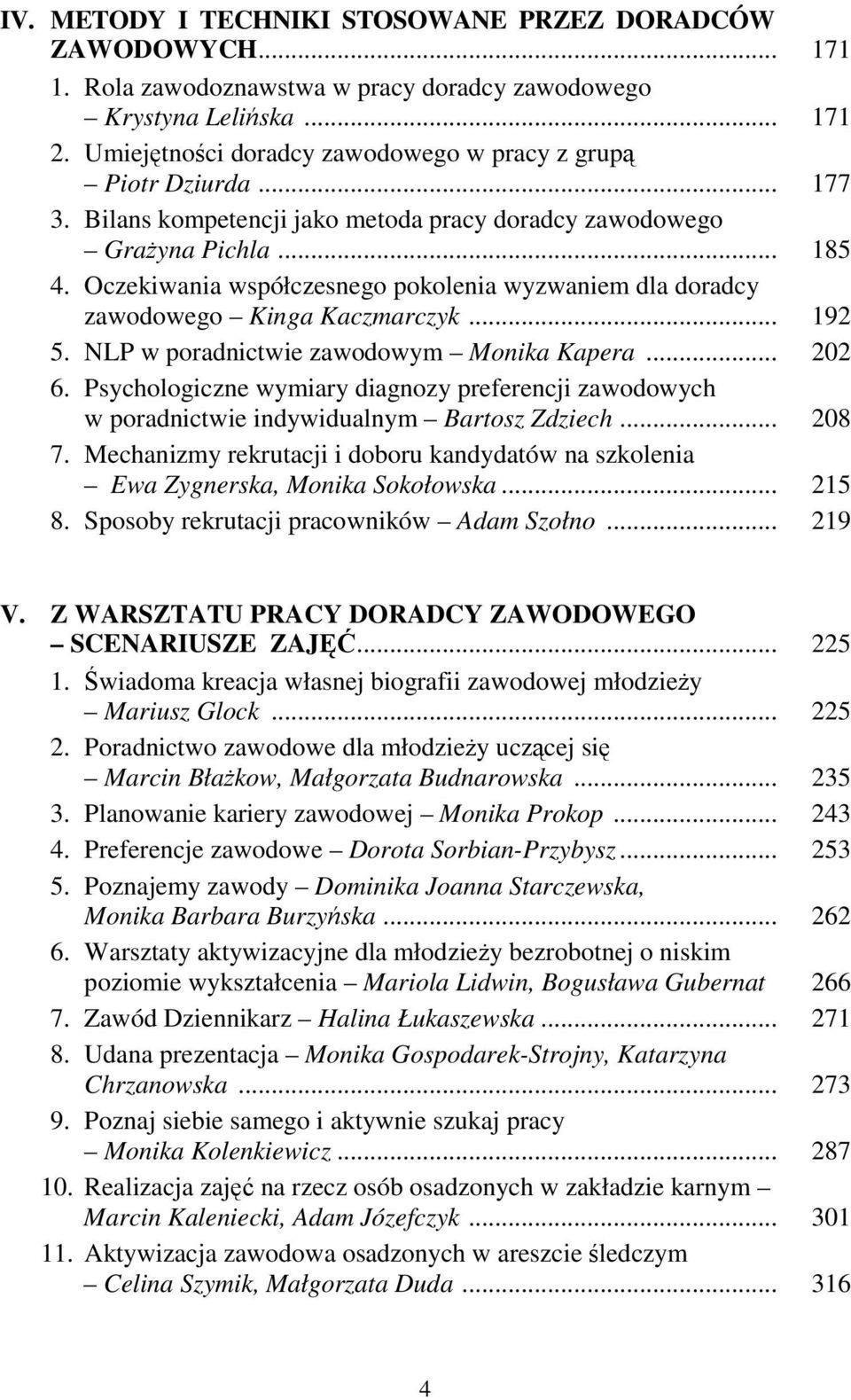 Oczekiwania współczesnego pokolenia wyzwaniem dla doradcy zawodowego Kinga Kaczmarczyk... 192 5. NLP w poradnictwie zawodowym Monika Kapera... 202 6.