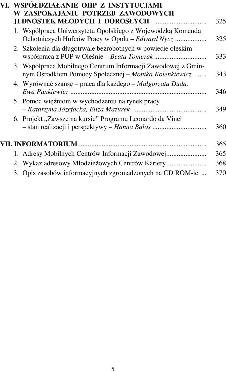 Szkolenia dla długotrwale bezrobotnych w powiecie oleskim współpraca z PUP w Oleśnie Beata Tomczak... 333 3.