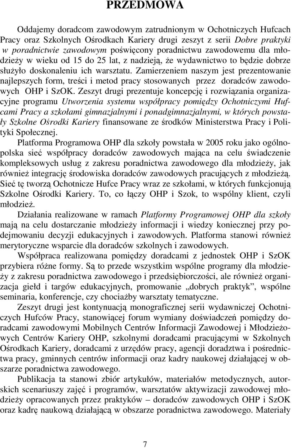 Zamierzeniem naszym jest prezentowanie najlepszych form, treści i metod pracy stosowanych przez doradców zawodowych OHP i SzOK.