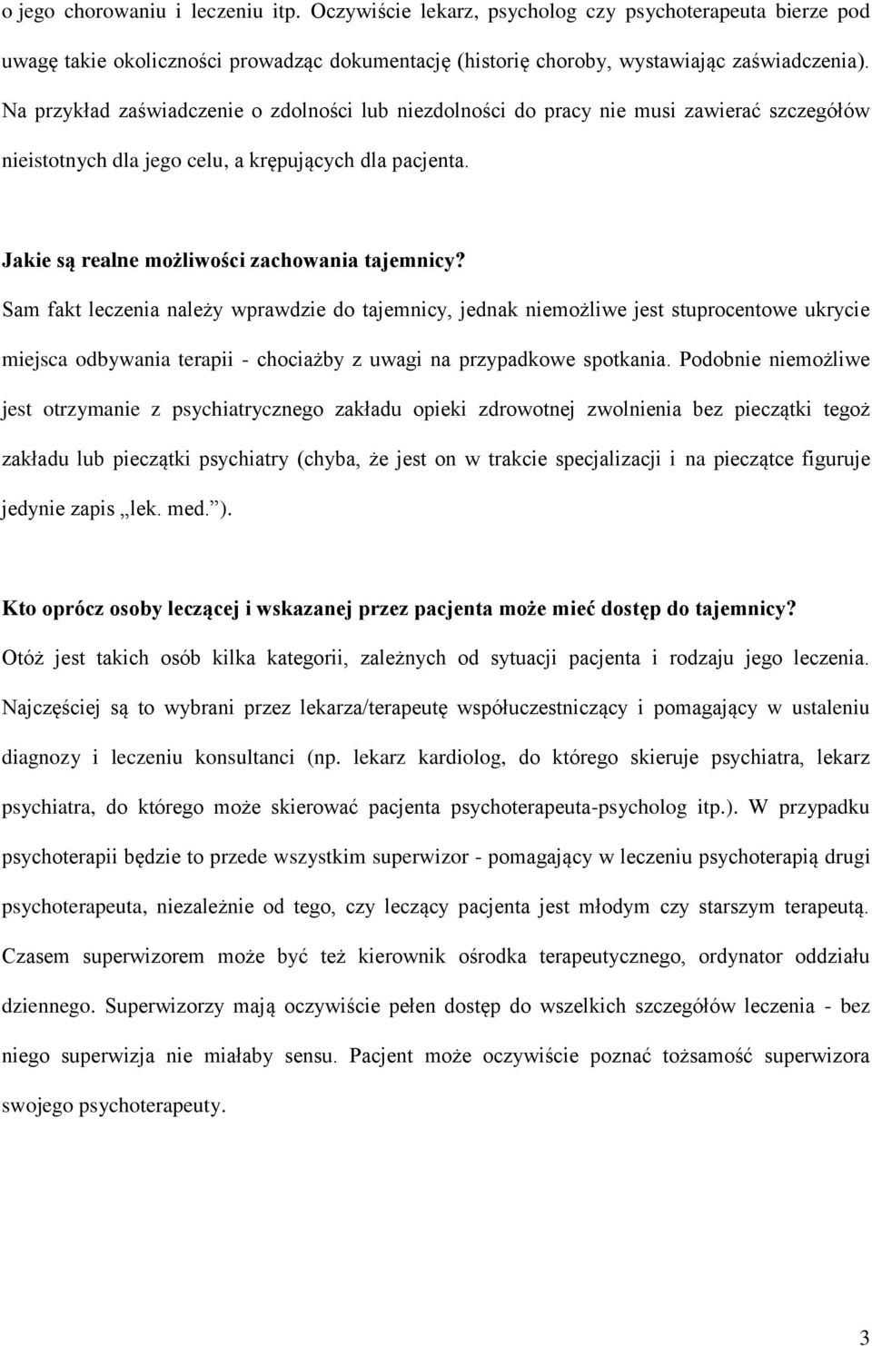 Sam fakt leczenia należy wprawdzie do tajemnicy, jednak niemożliwe jest stuprocentowe ukrycie miejsca odbywania terapii - chociażby z uwagi na przypadkowe spotkania.