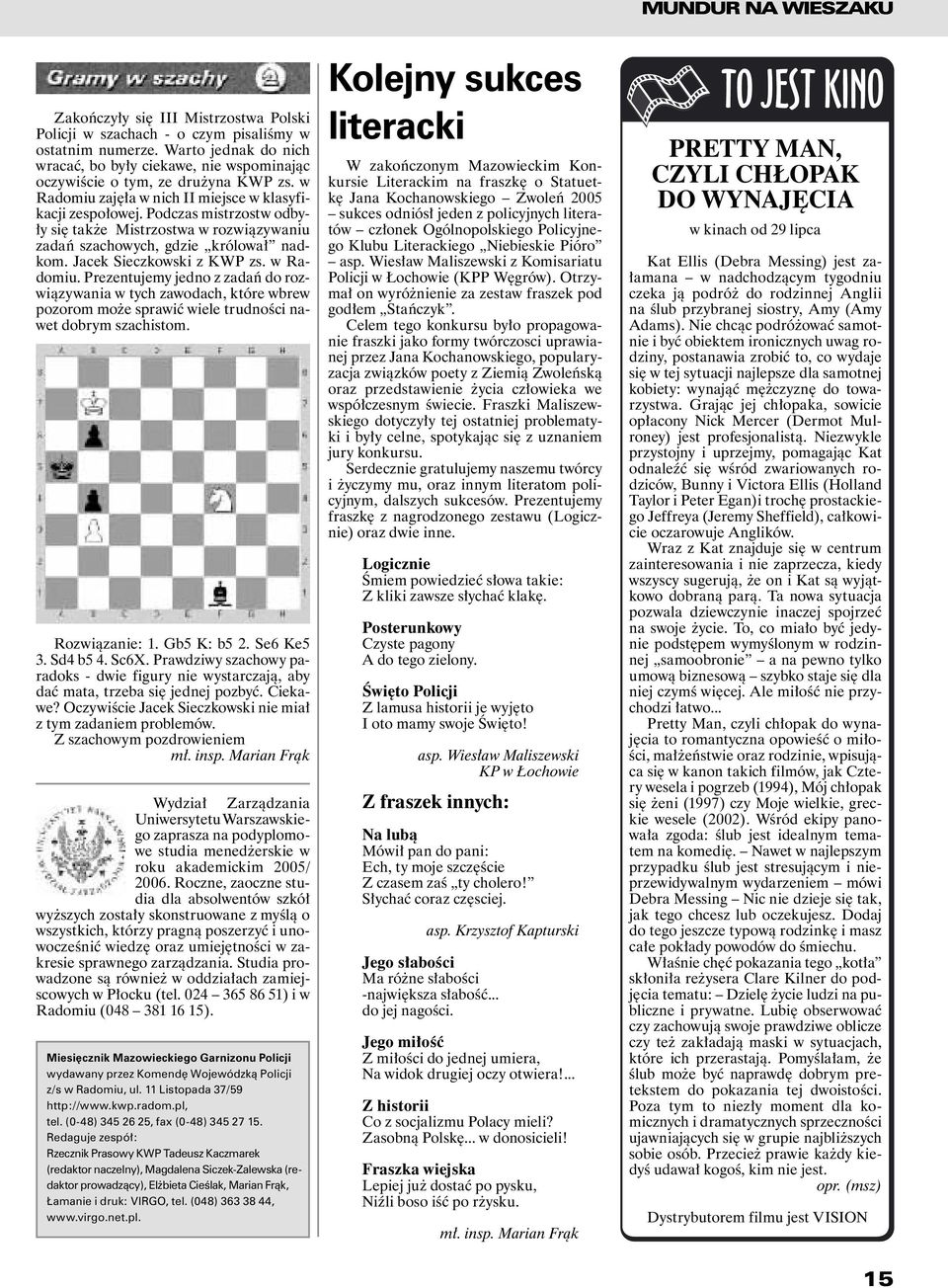 Podczas mistrzostw odbyły się także Mistrzostwa w rozwiązywaniu zadań szachowych, gdzie królował nadkom. Jacek Sieczkowski z KWP zs. w Radomiu.