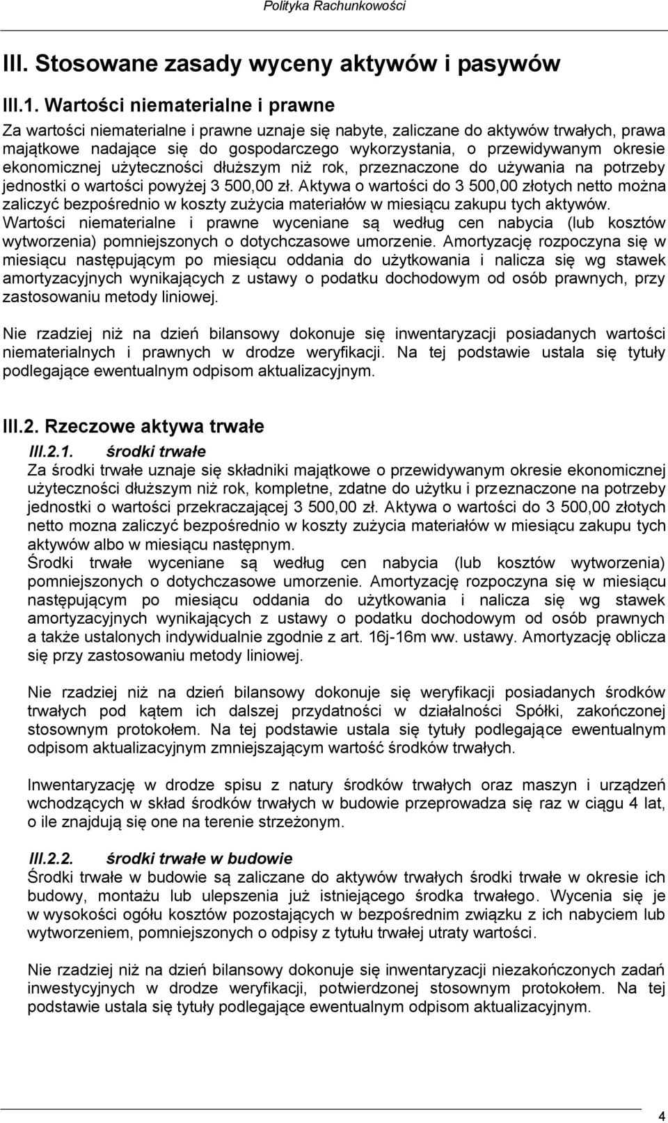 okresie ekonomicznej użyteczności dłuższym niż rok, przeznaczone do używania na potrzeby jednostki o wartości powyżej 3 500,00 zł.