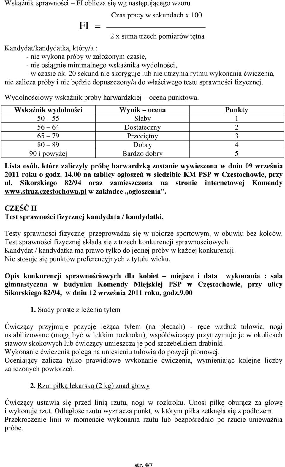 20 sekund nie skoryguje lub nie utrzyma rytmu wykonania ćwiczenia, nie zalicza próby i nie będzie dopuszczony/a do właściwego testu sprawności fizycznej.