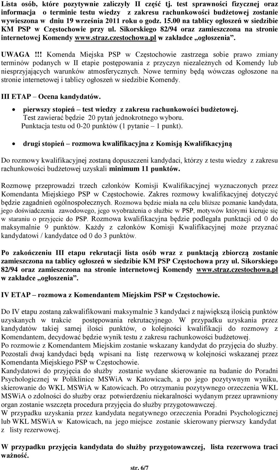 00 na tablicy ogłoszeń w siedzibie KM PSP w Częstochowie przy ul. Sikorskiego 82/94 oraz zamieszczona na stronie internetowej Komendy www.straz.czestochowa.pl w zakładce ogłoszenia. UWAGA!