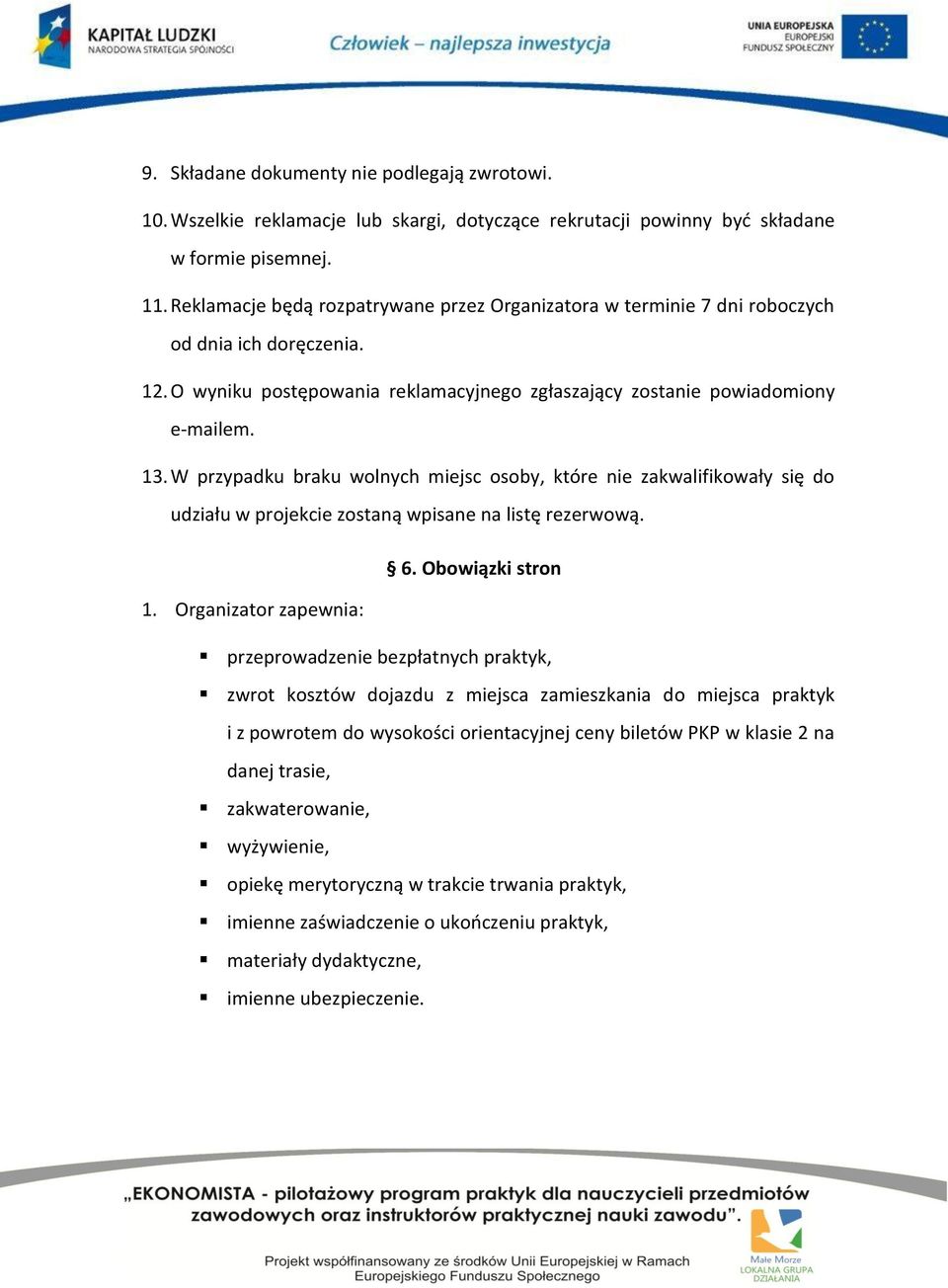 W przypadku braku wolnych miejsc osoby, które nie zakwalifikowały się do udziału w projekcie zostaną wpisane na listę rezerwową. 6. Obowiązki stron 1.