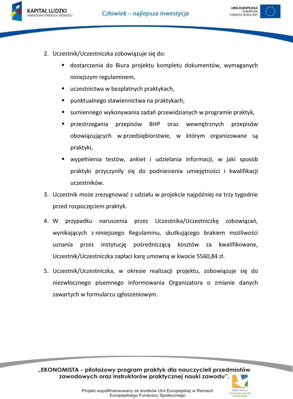 praktyki, wypełnienia testów, ankiet i udzielania informacji, w jaki sposób praktyki przyczyniły się do podniesienia umiejętności i kwalifikacji uczestników. 3.