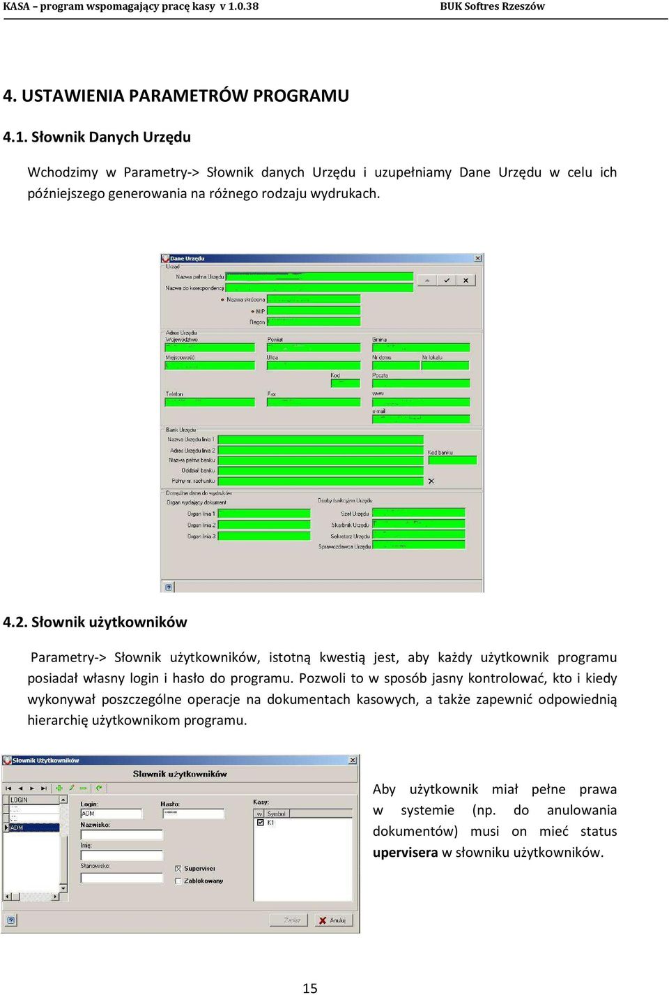 Słownik użytkowników Parametry-> Słownik użytkowników, istotną kwestią jest, aby każdy użytkownik programu posiadał własny login i hasło do programu.