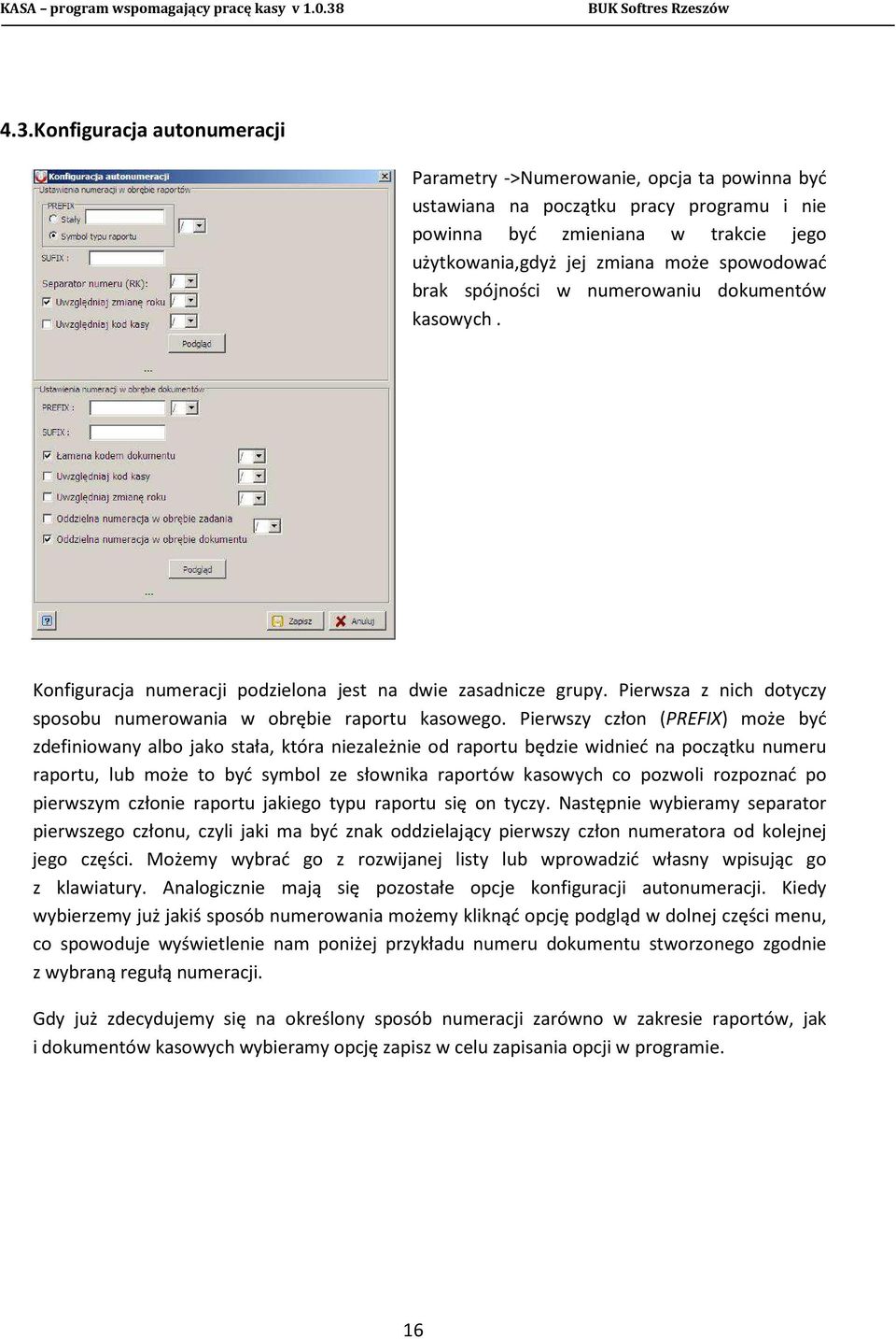 Pierwszy człon (PREFIX) może być zdefiniowany albo jako stała, która niezależnie od raportu będzie widnieć na początku numeru raportu, lub może to być symbol ze słownika raportów kasowych co pozwoli