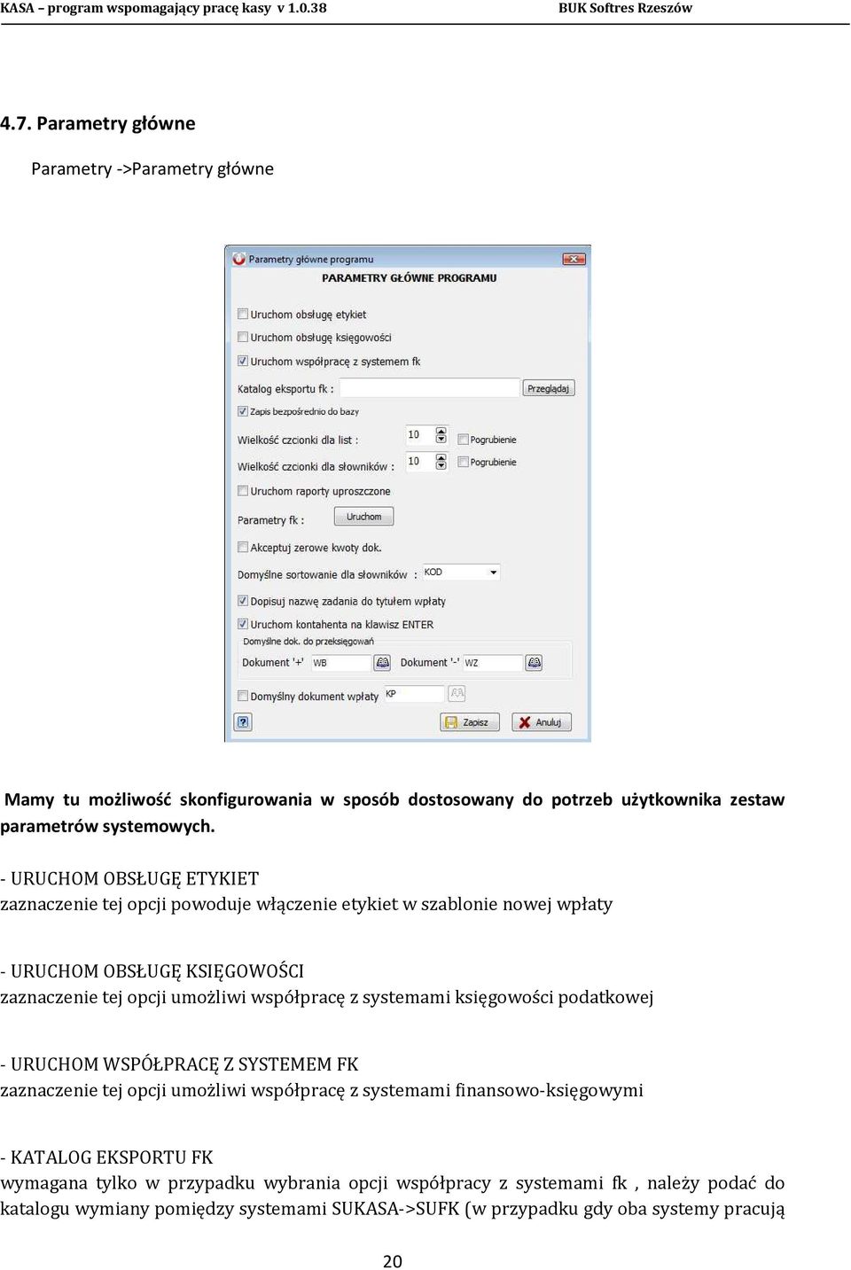 współpracę z systemami księgowości podatkowej - URUCHOM WSPÓŁPRACĘ Z SYSTEMEM FK zaznaczenie tej opcji umożliwi współpracę z systemami finansowo-księgowymi - KATALOG