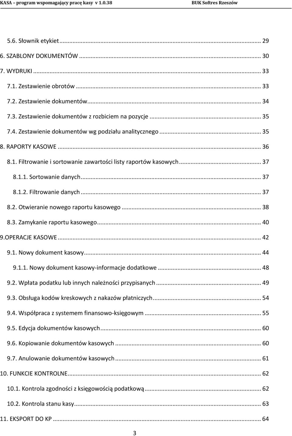 .. 38 8.3. Zamykanie raportu kasowego... 40 9.OPERACJE KASOWE... 42 9.1. Nowy dokument kasowy... 44 9.1.1. Nowy dokument kasowy-informacje dodatkowe... 48 9.2. Wpłata podatku lub innych należności przypisanych.