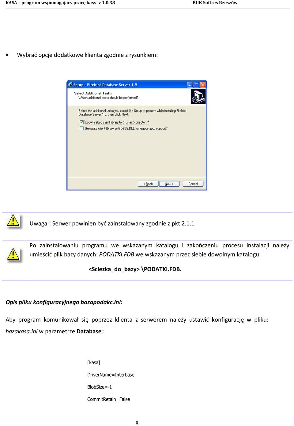 FDB we wskazanym przez siebie dowolnym katalogu: <Sciezka_do_bazy> \PODATKI.FDB. Opis pliku konfiguracyjnego bazapodakc.