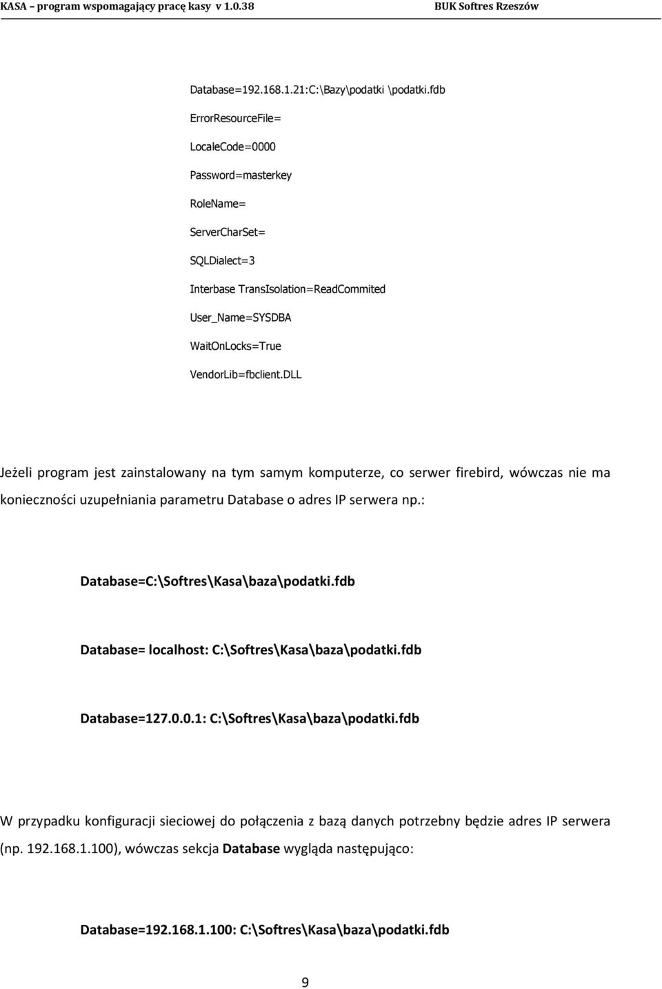 DLL Jeżeli program jest zainstalowany na tym samym komputerze, co serwer firebird, wówczas nie ma konieczności uzupełniania parametru Database o adres IP serwera np.