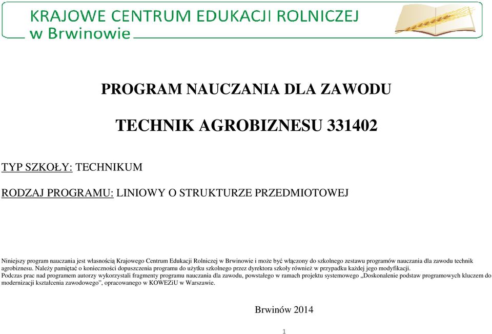 Należy pamiętać o konieczności dopuszczenia programu do użytku szkolnego przez dyrektora szkoły również w przypadku każdej jego modyfikacji.