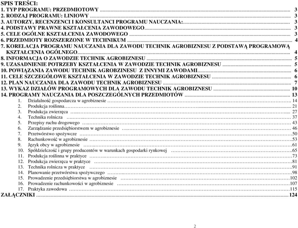 INFORMAJA O ZAWODZIE TEHNIK AGROIZNESU... 5 9. UZASADNIENIE OTRZEY KSZTAŁENIA W ZAWODZIE TEHNIK AGROIZNESU... 5 10. OWIĄZANIA ZAWODU TEHNIK AGROZINESU Z INNYMI ZAWODAMI... 6 11.