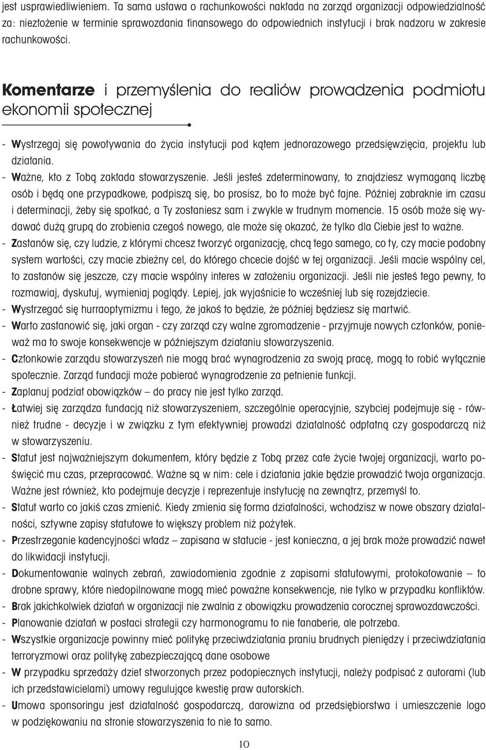 Komentarze i przemyślenia do realiów prowadzenia podmiotu ekonomii społecznej - Wystrzegaj się powoływania do życia instytucji pod kątem jednorazowego przedsięwzięcia, projektu lub działania.