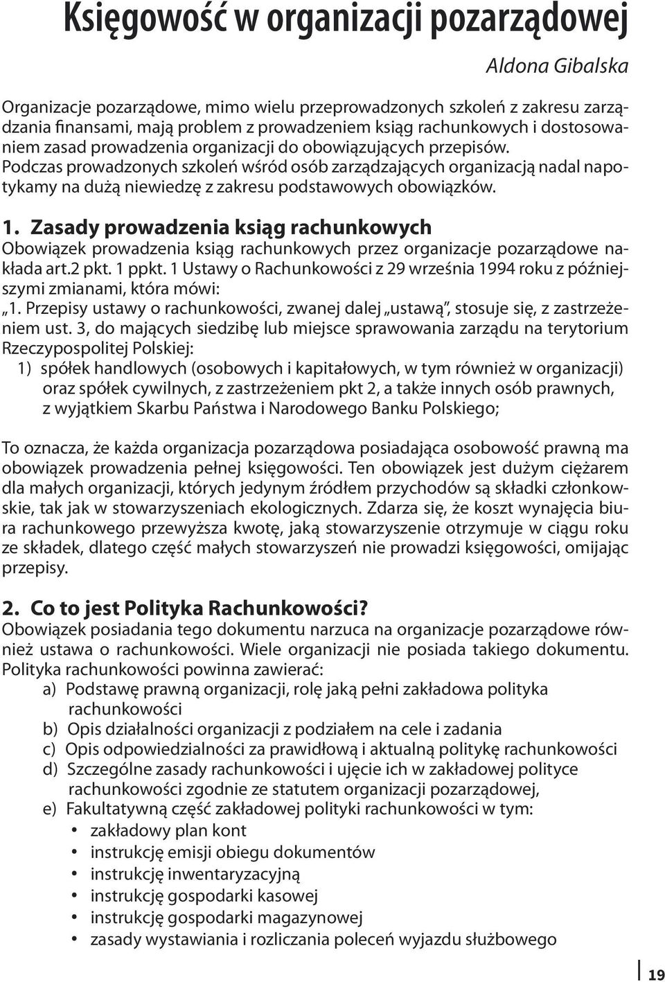 Podczas prowadzonych szkoleń wśród osób zarządzających organizacją nadal napotykamy na dużą niewiedzę z zakresu podstawowych obowiązków. 1.