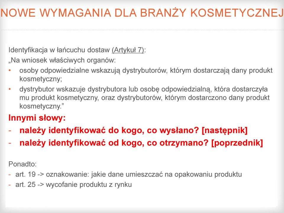 kosmetyczny, oraz dystrybutorów, którym dostarczono dany produkt kosmetyczny. Innymi słowy: - należy identyfikować do kogo, co wysłano?