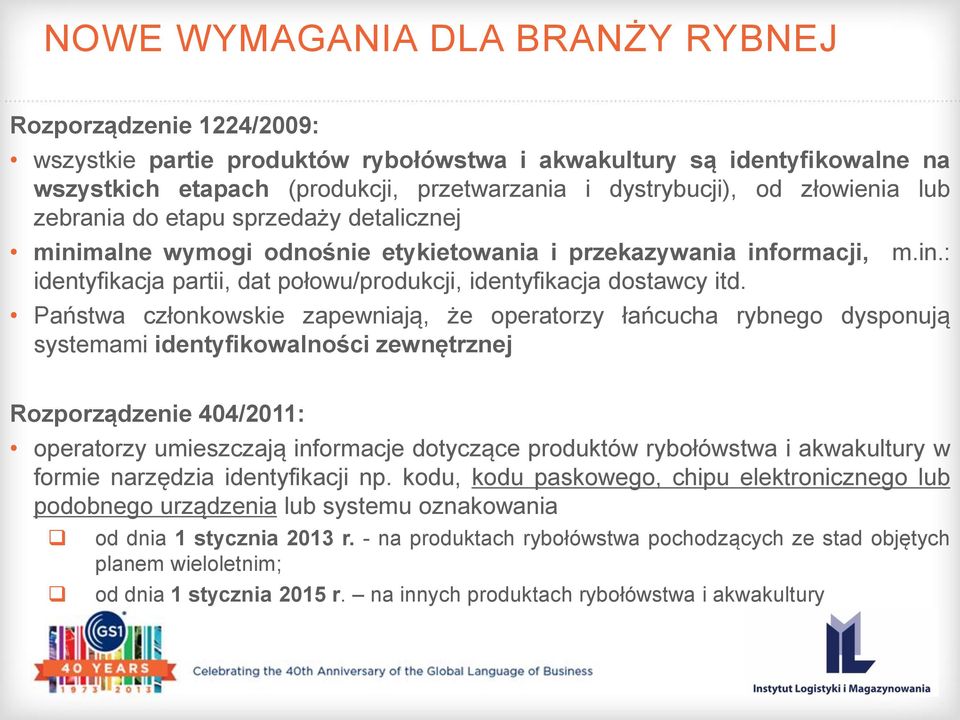 Państwa członkowskie zapewniają, że operatorzy łańcucha rybnego dysponują systemami identyfikowalności zewnętrznej Rozporządzenie 404/2011: operatorzy umieszczają informacje dotyczące produktów