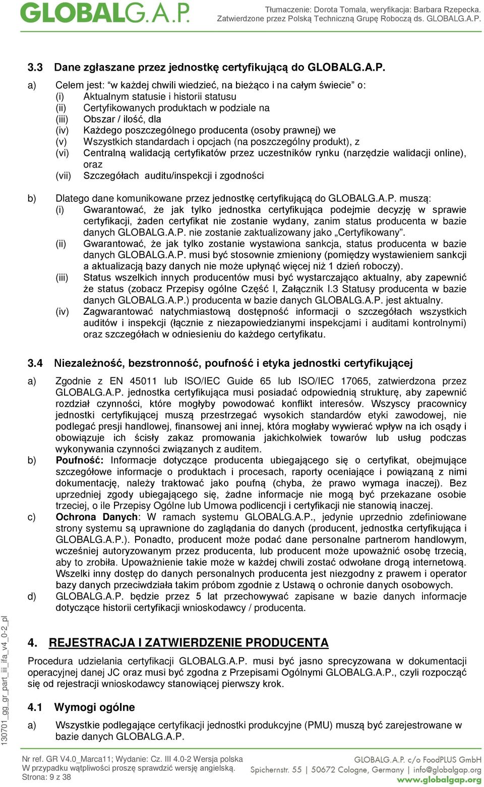 Każdego poszczególnego producenta (osoby prawnej) we (v) Wszystkich standardach i opcjach (na poszczególny produkt), z (vi) Centralną walidacją certyfikatów przez uczestników rynku (narzędzie