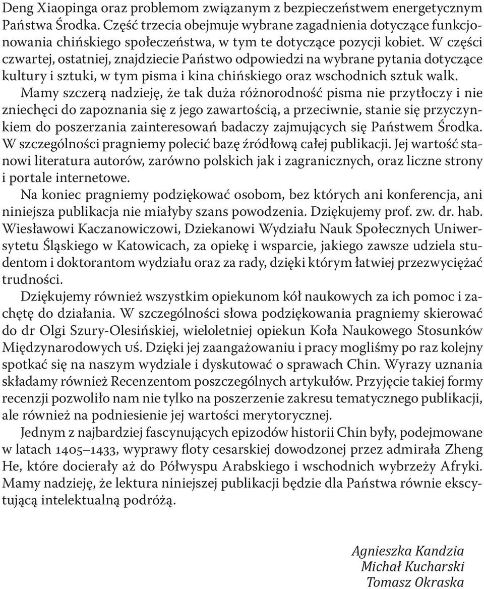 W części czwartej, ostatniej, znajdziecie Państwo odpowiedzi na wybrane pytania dotyczące kultury i sztuki, w tym pisma i kina chińskiego oraz wschodnich sztuk walk.