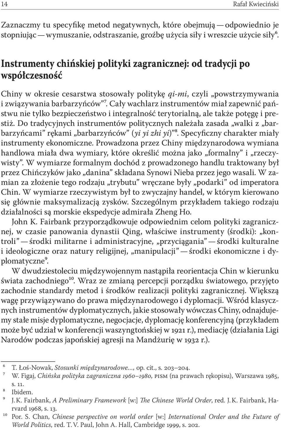 Cały wachlarz instrumentów miał zapewnić państwu nie tylko bezpieczeństwo i integralność terytorialną, ale także potęgę i prestiż.