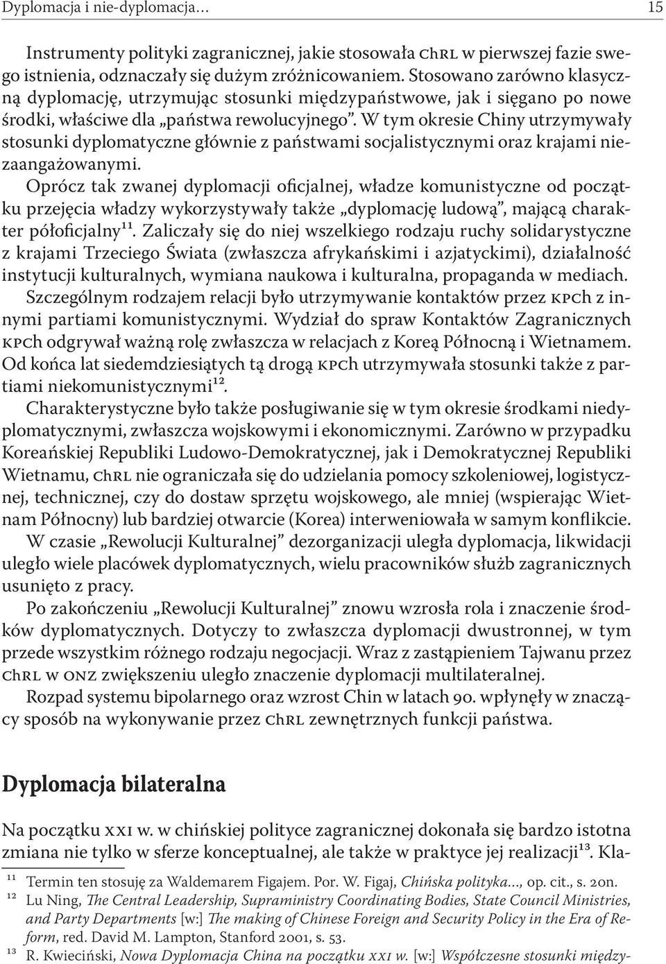 W tym okresie Chiny utrzymywały stosunki dyplomatyczne głównie z państwami socjalistycznymi oraz krajami niezaangażowanymi.