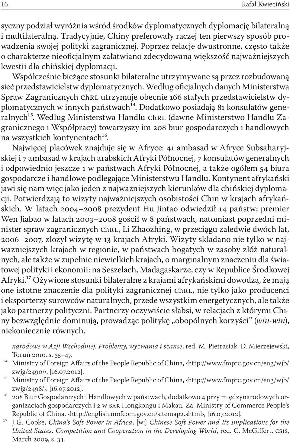 Poprzez relacje dwustronne, często także o charakterze nieoficjalnym załatwiano zdecydowaną większość najważniejszych kwestii dla chińskiej dyplomacji.