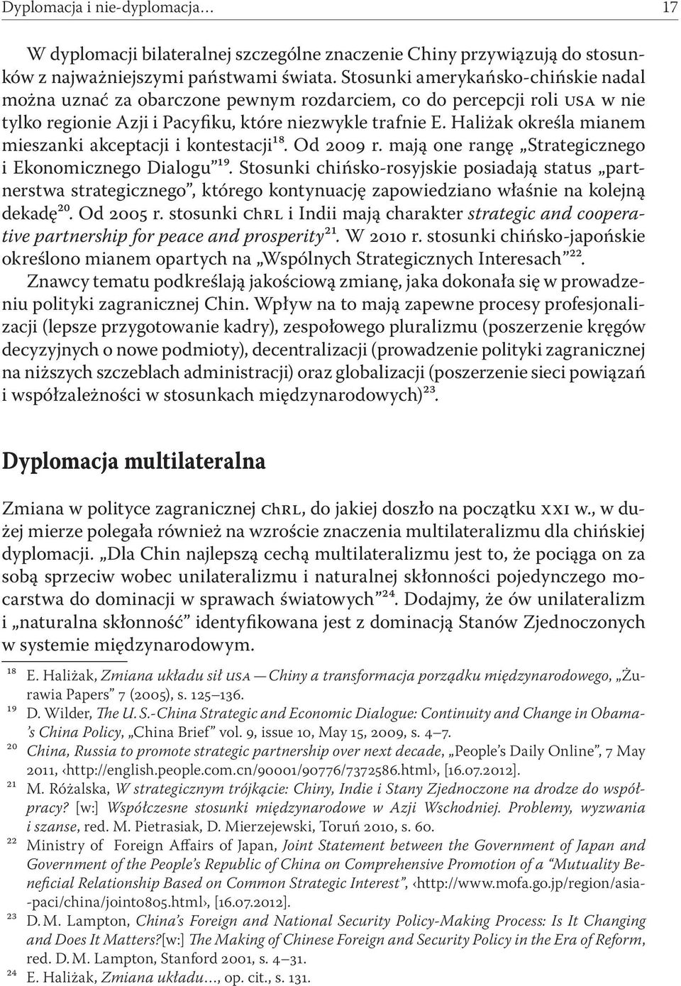 Haliżak określa mianem mieszanki akceptacji i kontestacji¹⁸. Od 2009 r. mają one rangę Strategicznego i Ekonomicznego Dialogu ¹⁹.