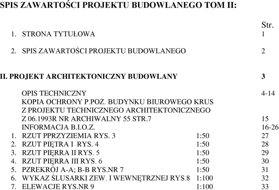 BUDYNKU BIUROWEGO KRUS Z PROJEKTU TECHNICZNEGO ARCHITEKTONICZNEGO Z 06.1993R NR ARCHIWALNY 55 STR.7 15 INFORMACJA B.I.O.Z. 16-26 1.