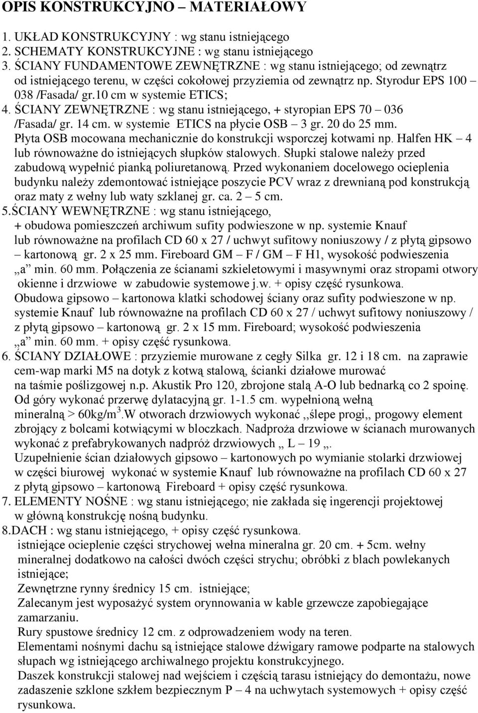 ŚCIANY ZEWNĘTRZNE : wg stanu istniejącego, + styropian EPS 70 036 /Fasada/ gr. 14 cm. w systemie ETICS na płycie OSB 3 gr. 20 do 25 mm.