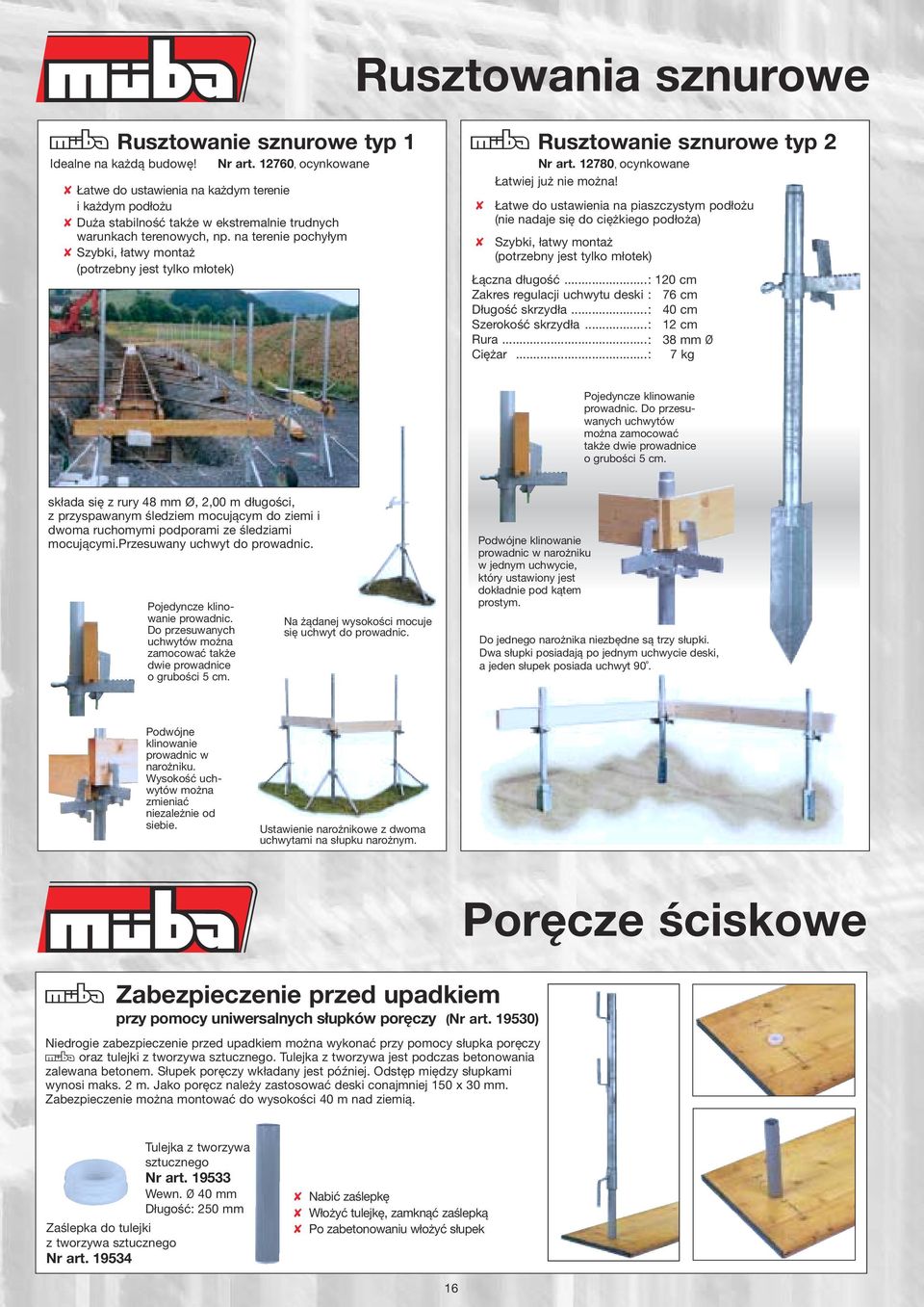 na terenie pochyłym Szybki, łatwy montaż (potrzebny jest tylko młotek) MRusztowanie sznurowe typ 2 Nr art. 12780, ocynkowane Łatwiej już nie można!