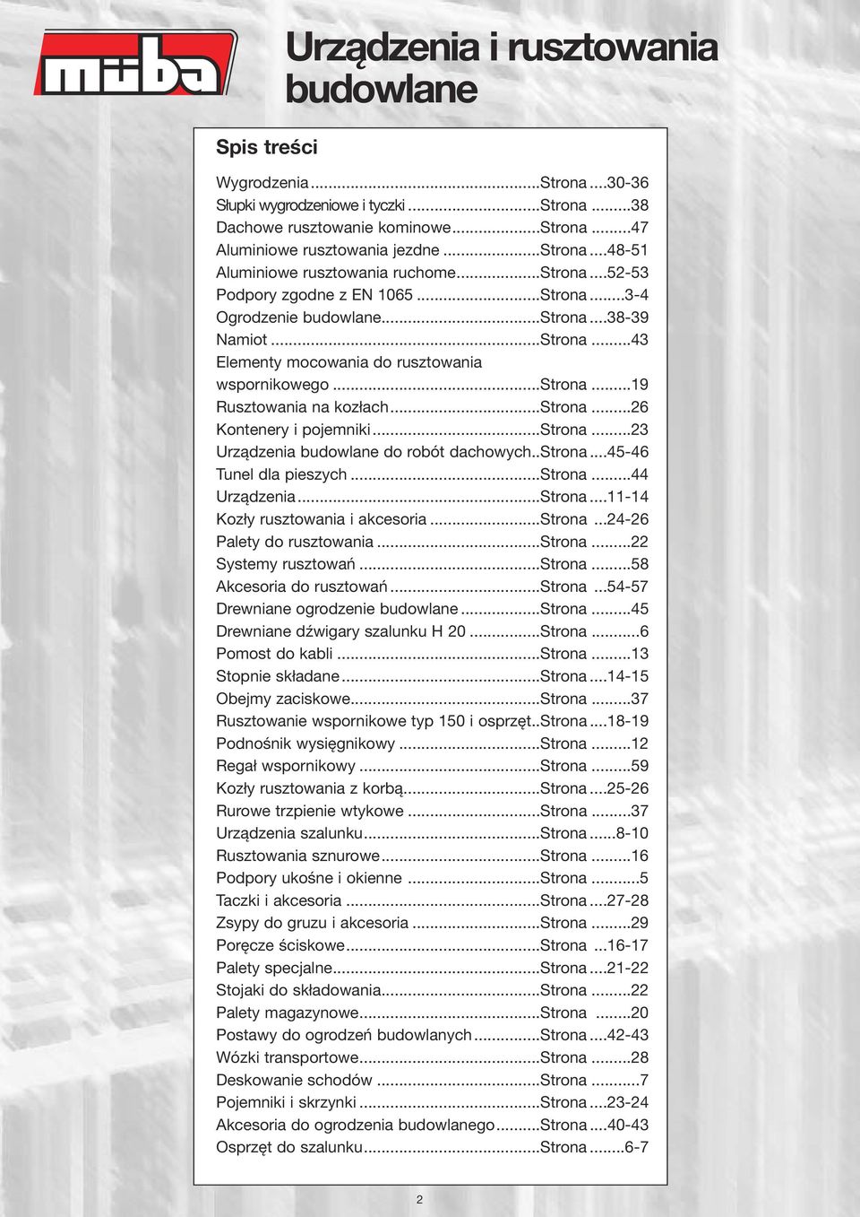 ..strona...26 Kontenery i pojemniki...strona...23 Urządzenia budowlane do robót dachowych..strona...45-46 Tunel dla pieszych...strona...44 Urządzenia...Strona...11-14 Kozły rusztowania i akcesoria.