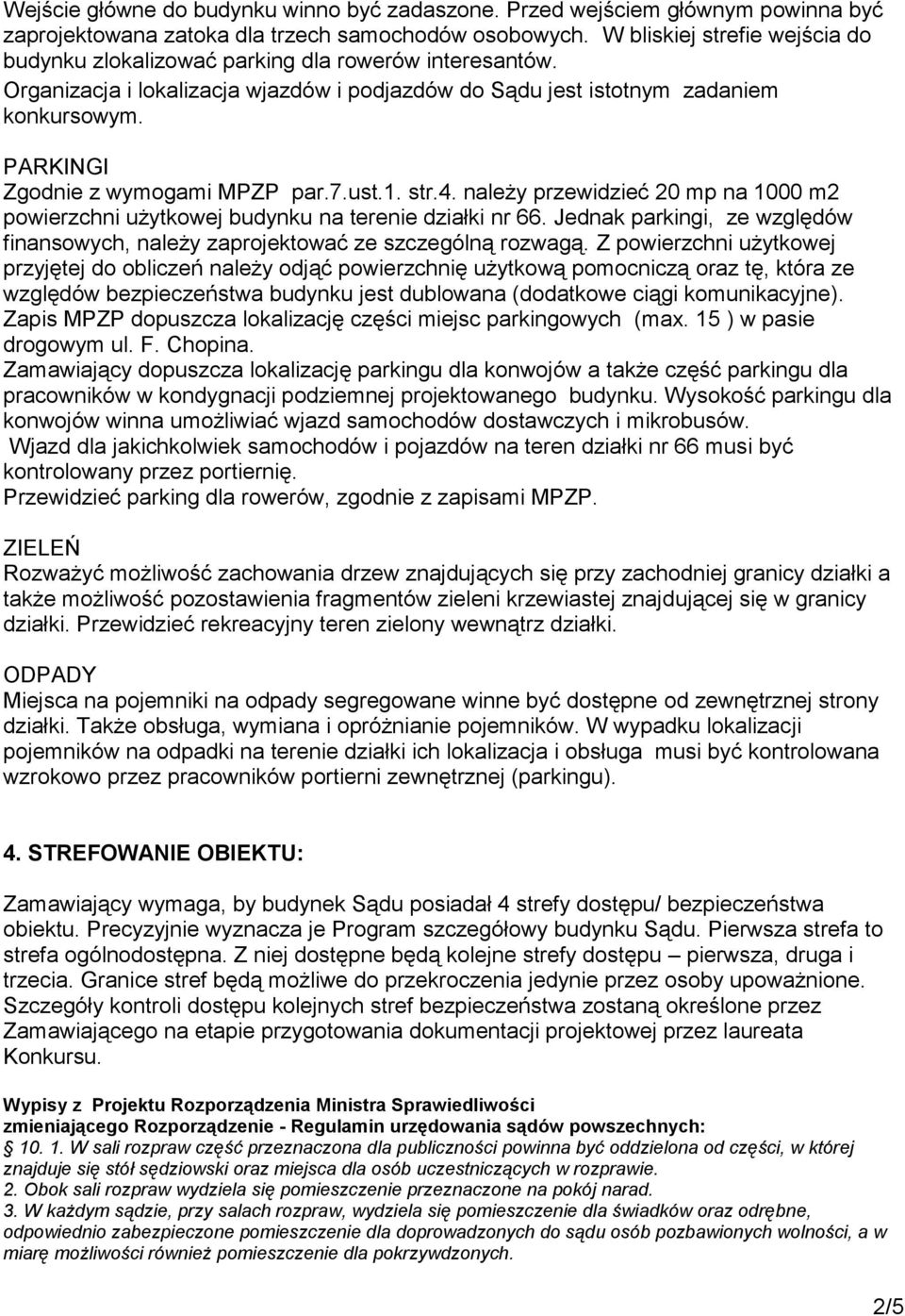 PARKINGI Zgodnie z wymogami MPZP par.7.ust.1. str.4. należy przewidzieć 20 mp na 1000 m2 powierzchni użytkowej budynku na terenie działki nr 66.