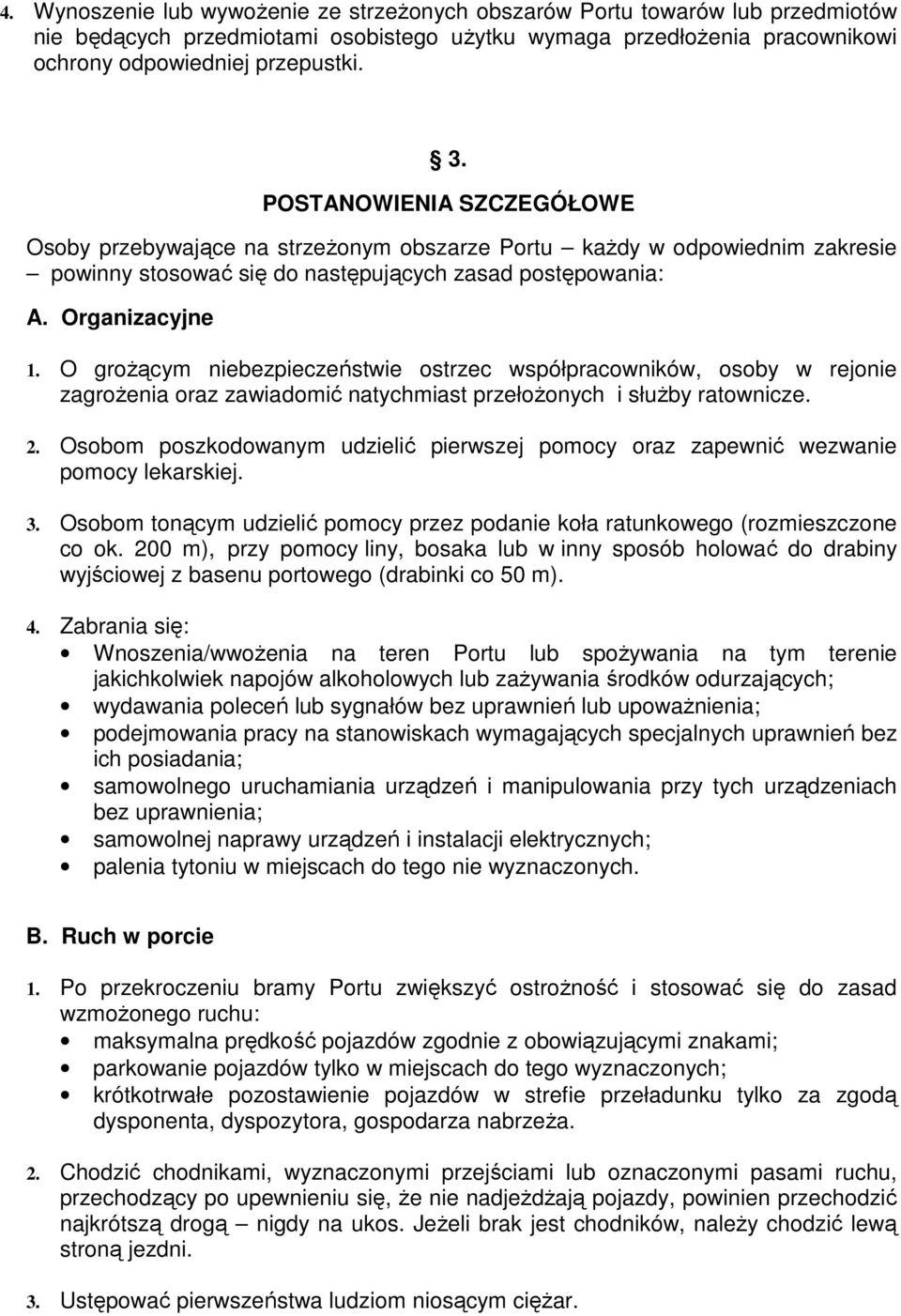 O grożącym niebezpieczeństwie ostrzec współpracowników, osoby w rejonie zagrożenia oraz zawiadomić natychmiast przełożonych i służby ratownicze. 2.